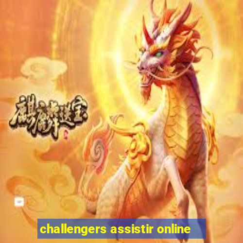 challengers assistir online